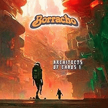 Borracho : Architects of Chaos I